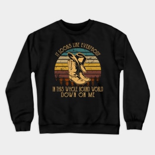 It Looks Like Everybody In This Whole Round World Down On Me Cowboy Boot Hat Vintage Crewneck Sweatshirt